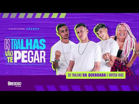 OS TRALHAS DA QUEBRADA E RAYSSA DIAS   OS TRALHAS VÃO TE PEGAR   REMIX BREGA FUNK360P