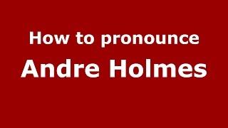 How to pronounce Andre Holmes