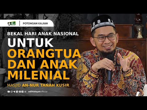 Bekal Hari Anak Nasional Untuk Orang Tua dan Anak Milenial - Ustadz Adi Hidayat