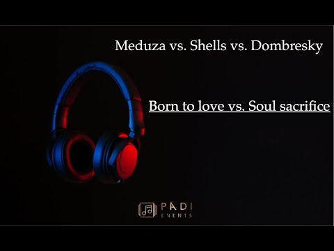 Meduza ft Shells&Dombresky-Born to love vs Soul sacrifice(Padi Mashup)