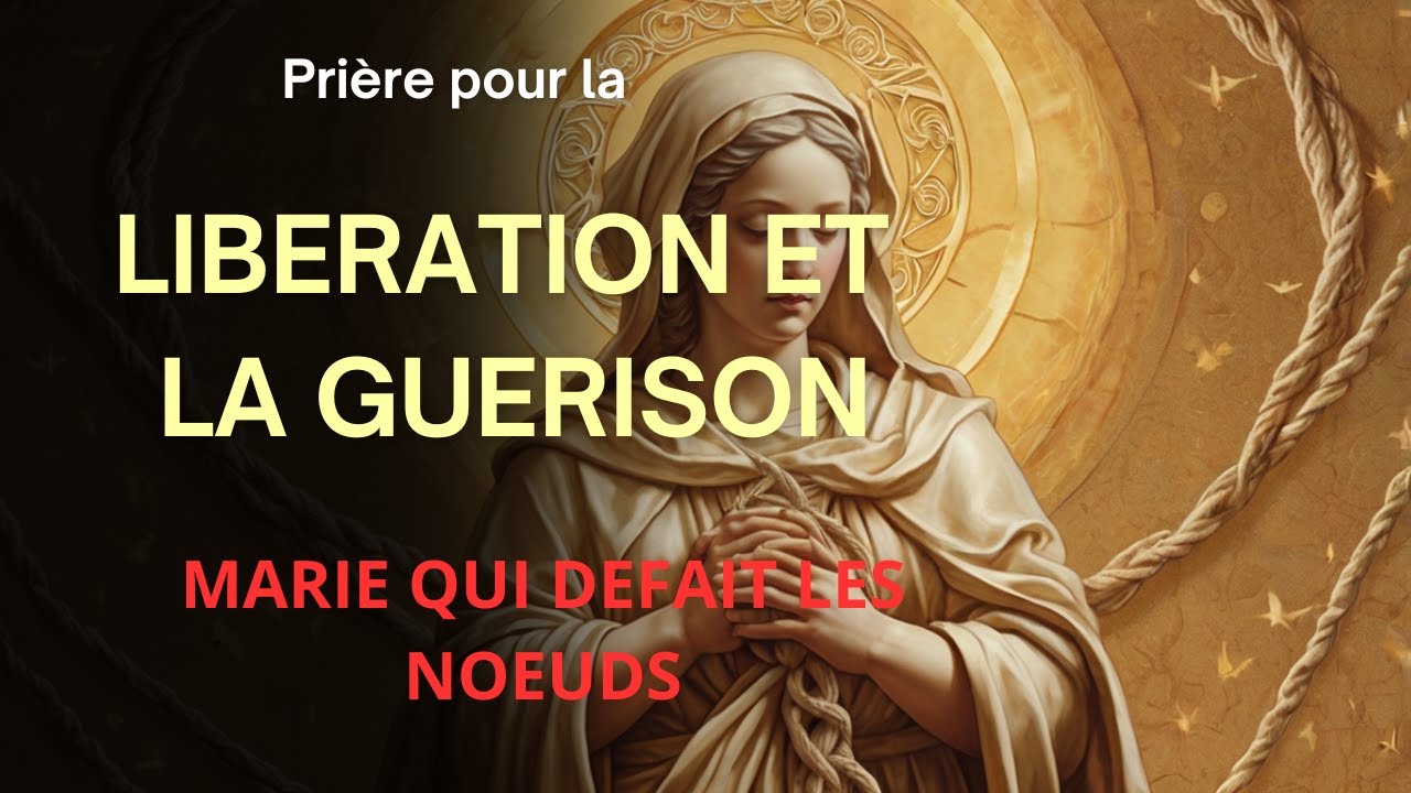 Prière à Marie qui défait les nœuds | Libération, guérison et paix intérieure 🙏✨