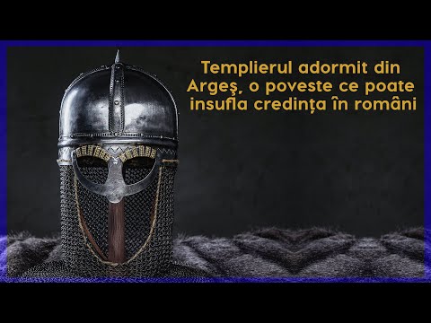Templierul adormit din Argeş, o poveste ce poate insufla credința în români