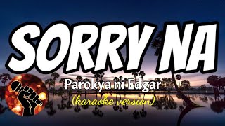 SORRY NA - PAROKYA NI EDGAR (karaoke version)