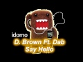 D.Brown Ft. Dab - Say Hello 