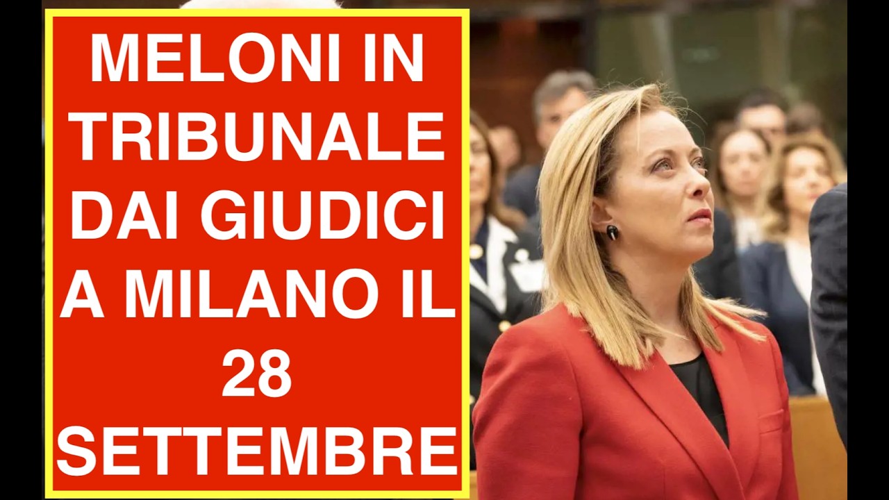 MELONI IN TRIBUNALE DAI GIUDICI A MILANO IL 28 SETTEMBRE