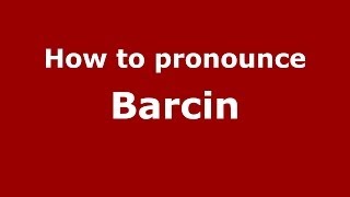 How to pronounce Barcin