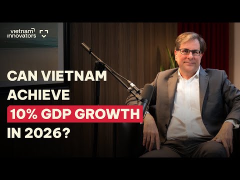 Macro Economic Expert: Can Vietnam achieve 10% GDP growth in 2026? | EP 376