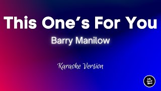 Barry Manilow - This One&#39;s For You (Karaoke)