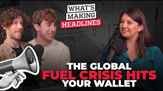 What’s Making Headlines – How fuel security fears are changing the economic outlook