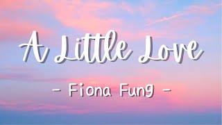 Fiona Fung - A Little Love (Lyrics)