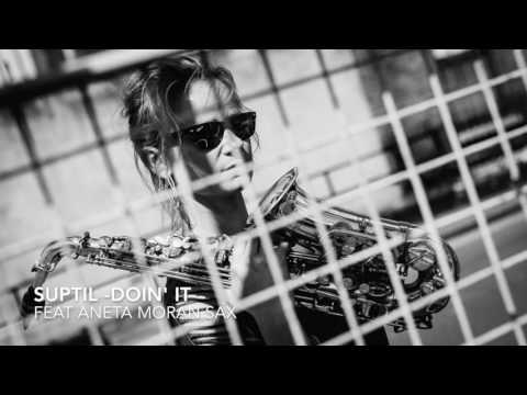 Suptil - Doin' It feat Aneta Moran Sax