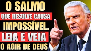 LEIA HOJE: NÃO IGNORE! Este Salmo Está Resolvendo Causas Impossíveis HOJE - Billy Graham