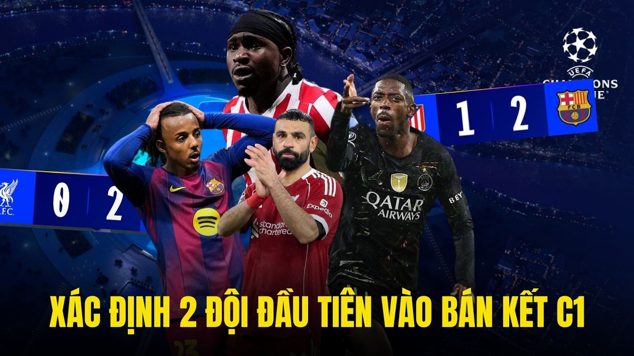 Kết Quả Champions League Lượt Về 15/4: Barcelona Cay Đắng Vì Thẻ Đỏ | Mùa Giải Trắng Tay Của The Kop