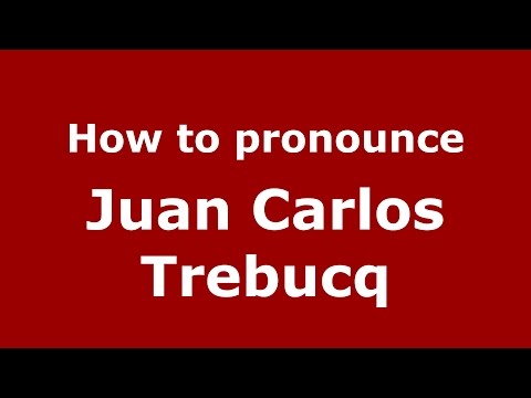 How to pronounce Juan Carlos Trebucq (Spanish/Argentina) - PronounceNames.com