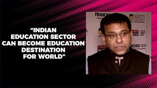 Indian education sector can become education destination for world image