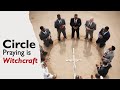 Circle Praying Is Witchcraft