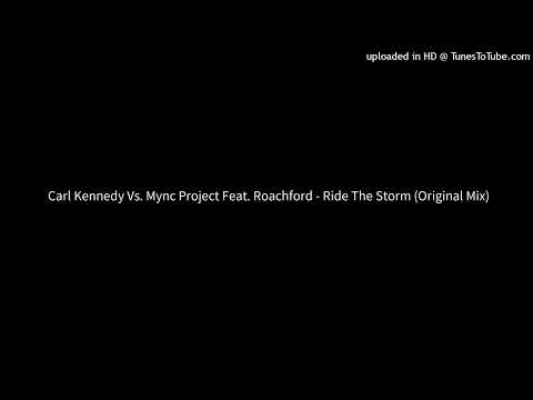 Carl Kennedy Vs. Mync Project Feat. Roachford - Ride The Storm (Original Mix)