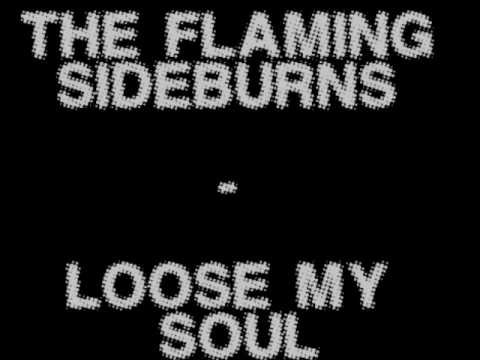 The Flaming Sideburns - Loose My Soul
