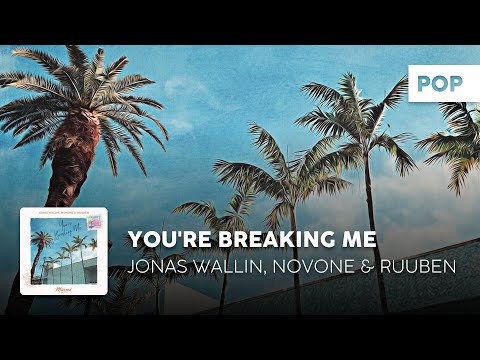 Pop | Jonas Wallin, NoVone & Ruuben - You're Breaking Me