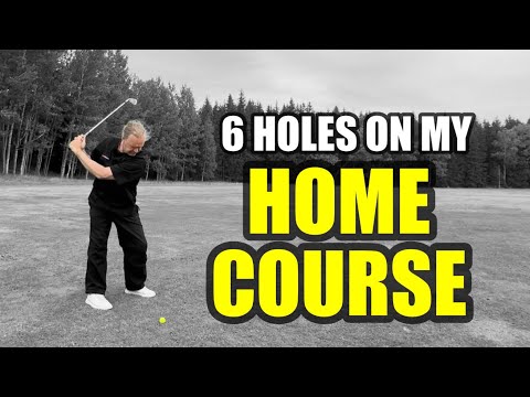 Let’s play 6 holes on my home course…