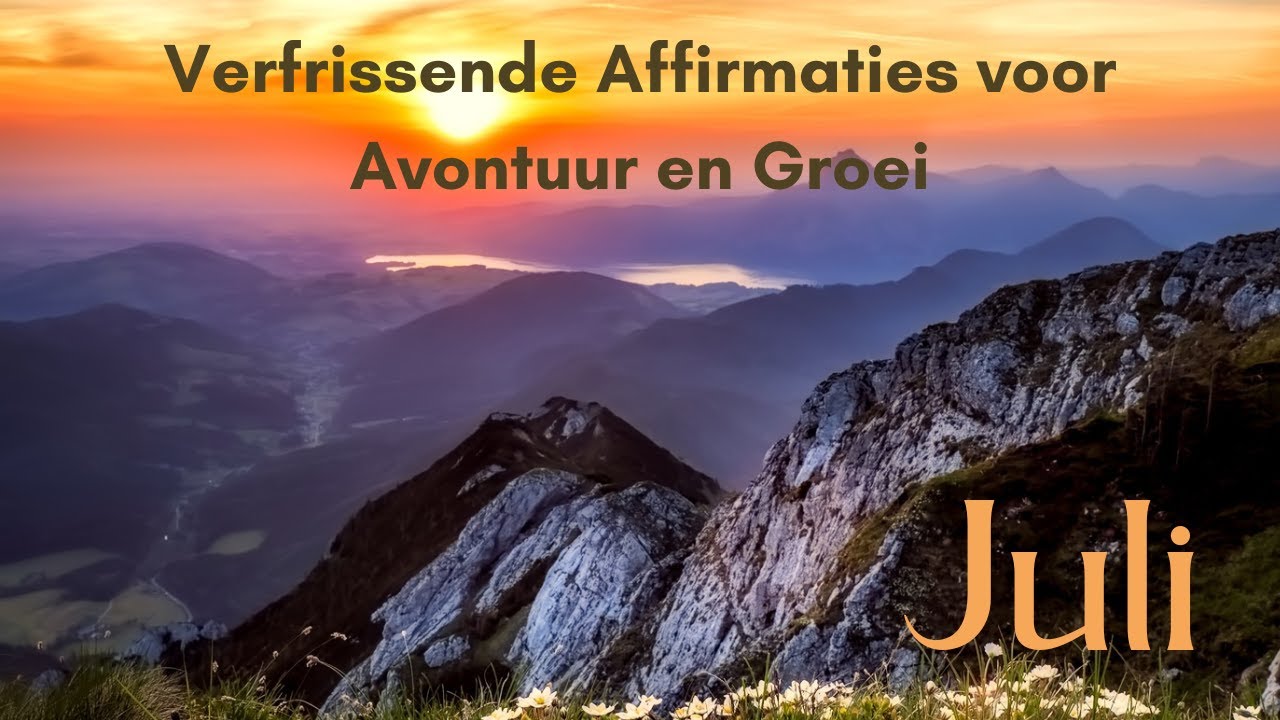 Juli: Maand van Ontdekking en Vrijheid - Verfrissende Affirmaties voor Avontuur en Groei