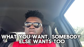What You Want, Somebody Else Wants Too