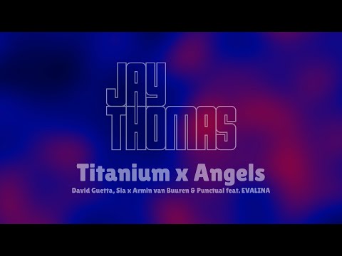 Titanium x Angels (Jay Thomas Mashup) - David Guetta, Sia x Armin van Buuren & Punctual ft. EVALINA