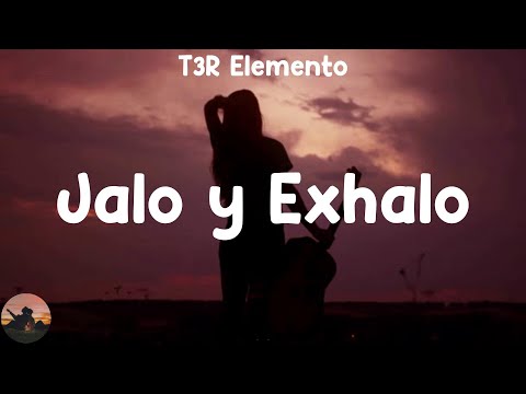 T3R Elemento - Jalo y Exhalo (letra)