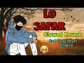 Lo Safar Love Story Slowed Reverb Heart Broken Hindi Sad Song Lyrics How To Status OMG