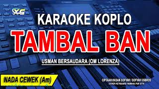 Download lagu TAMBAL BAN- Karaoke Koplo Nada Wanita (USMAN BERSAUDARA / OM LORENZA) mp3