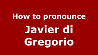 How to pronounce Javier Di Gregorio