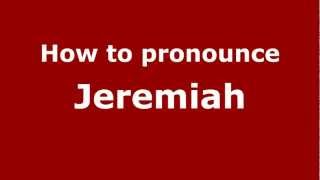 How to pronounce Jeremiah