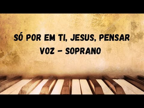 Só por em Ti, Jesus, Pensar #84   (voz - soprano)