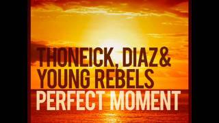 Thoneick, Diaz & Young Rebels - Perfect Moment