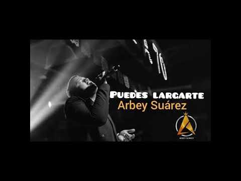 Arbey Suárez - Puedes Largarte