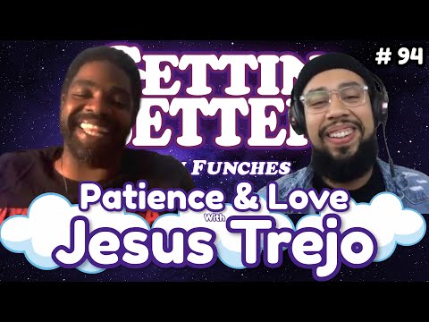 Gettin’ Better with Ron Funches # 94 - Patience & Love with Jesus Trejo