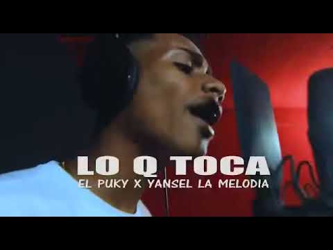 Lo Que Toca - El PUKY feat Yansel-(PROD BY. GOMILA)