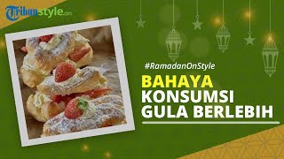 RAMADAN ON STYLE: Bahaya Konsumsi Makanan Manis Berlebih saat Berbuka Puasa