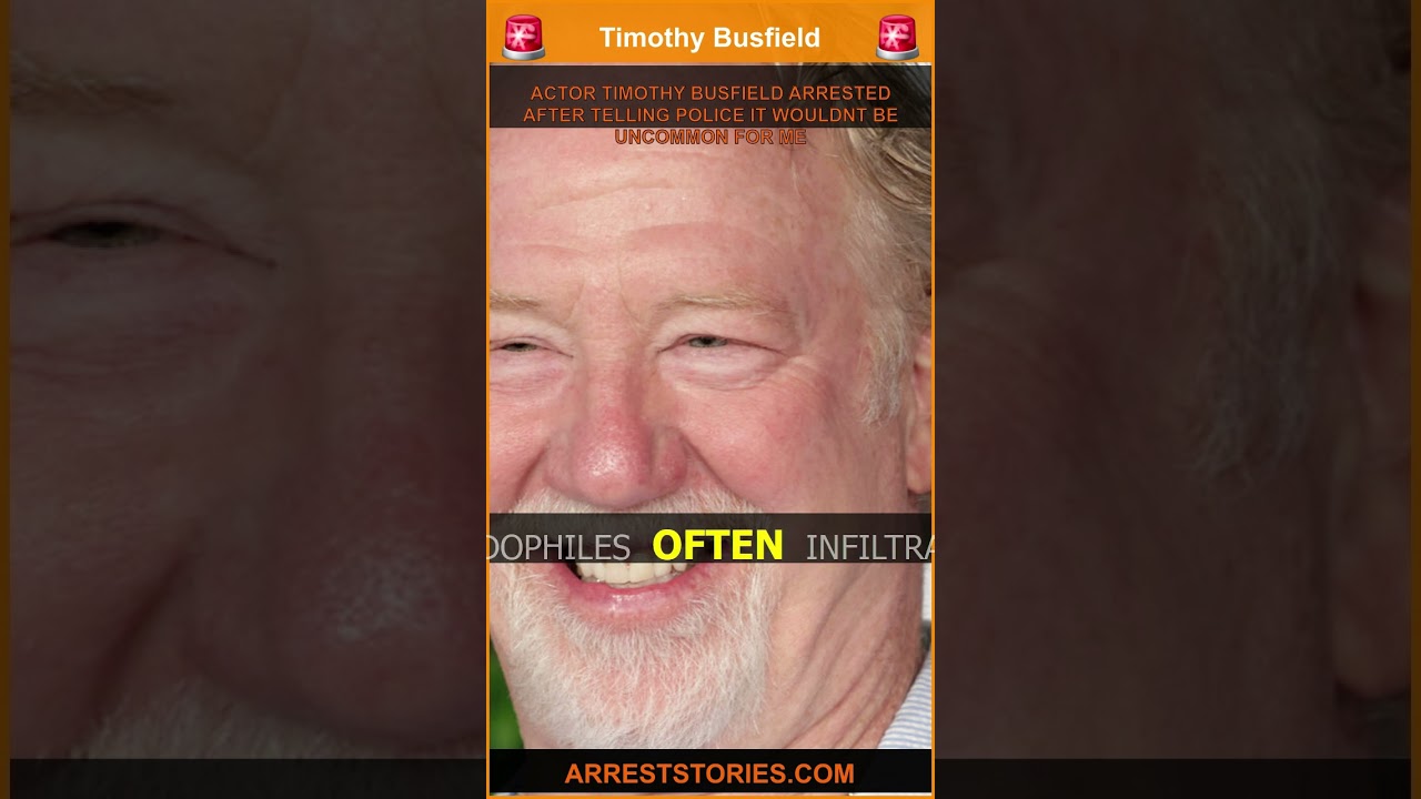 ACTOR TIMOTHY BUSFIELD ARRESTED AFTER TELLING POLICE IT WOULDNT BE UNCOMMON FOR ME