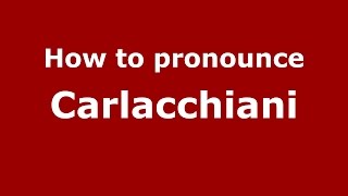 How to pronounce Carlacchiani