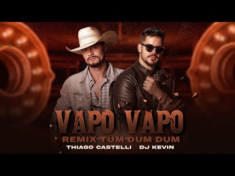 Thiago Castelli feat. DJ Kevin - Vapo Vapo REMIX TUM DUM DUM (DJ MÁRCIO K)