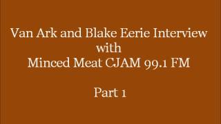 Van Ark and Blake Eerie Interview with Minced Meat on CJAM 99.1 FM part 1