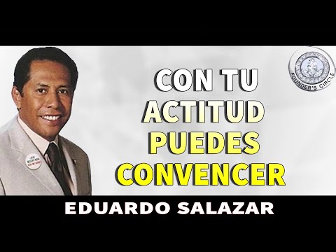 EDUARDO SALAZAR - WITH YOUR ATTITUDE YOU CAN CONVINCE PEOPLE