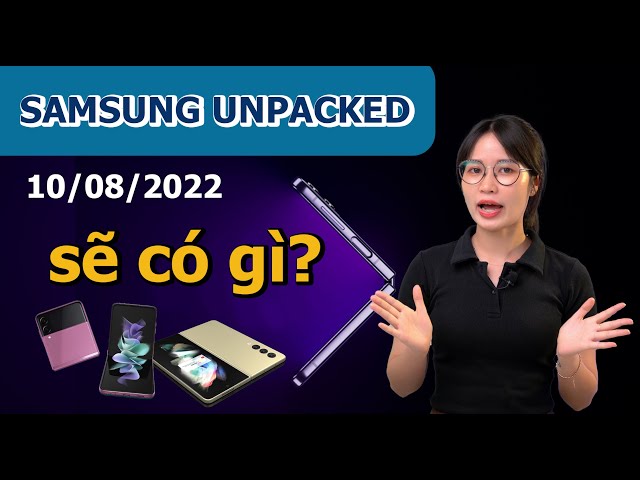 Sự kiện Galaxy Unpacked sắp tới của Samsung sẽ có gì???