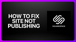 How To Fix “Site Not Publishing” In Squarespace ! Tutorial