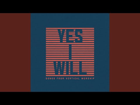 Yes I Will: Songs From Vertical Worship