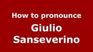 How to pronounce Giulio Sanseverino