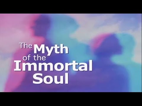 The Myth of the Immortal Soul