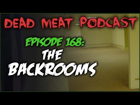 The Backrooms (Dead Meat Podcast Ep. 168)