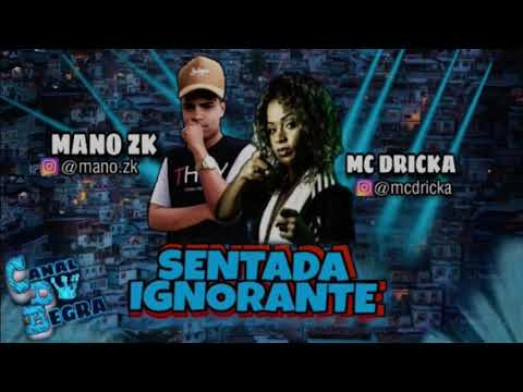 MANO ZK FEAT. MC DRICKA - SENTADA IGNORANTE